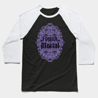 Foolish Mortal Baseball T-Shirt